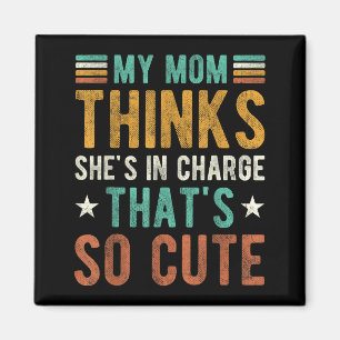 Mum thinks in charge that's cute funny mommyMom th Magnet