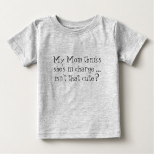 Mum thinks she's in charge.  Isn't that cute? Fun  Baby T-Shirt