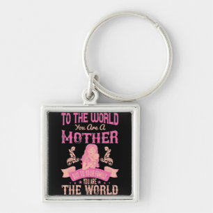 Mum -To the world you are a mother Key Ring