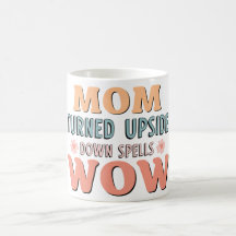 Mum turned upside down spells Wow