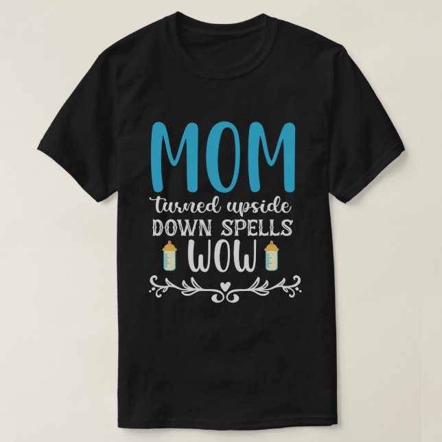 Mum turned upside down spells wow  T-Shirt (Design Front)