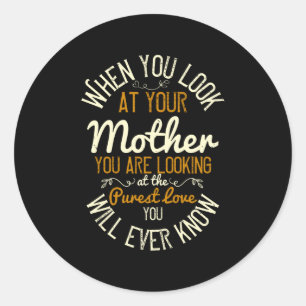 Mum - When you look at your mother Classic Round Sticker