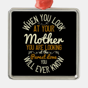 Mum - When you look at your mother Metal Ornament