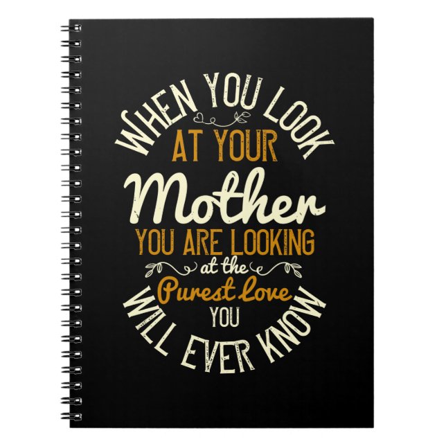 Mum - When you look at your mother Notebook (Front)