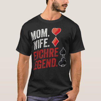 Mum Wife Euchre Legend Euchre Player Poker Euchre T-Shirt