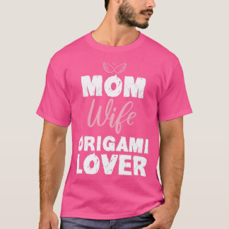 Mum Wife Origami Lover Funny Design For Gift T-Shirt