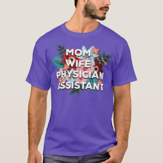 Mum Wife Physician Assistant Floral Design T-Shirt