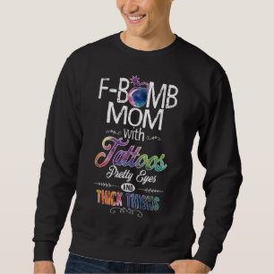 Mum With Tattoos Pretty Eyes Thick Thighs - F bomb Sweatshirt