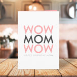 Mum Wow | Mother's Birthday Modern Pink Super Cute Card<br><div class="desc">Simple, stylish "WOW MOM WOW" custom design in modern typography is black, grey and pink in a trendy mimimalist style which can easily be personalised with your Mum's name or message. The perfect card for your Mother's birthday! Let your Mum know she is truly a special, amazing, super mum with...</div>