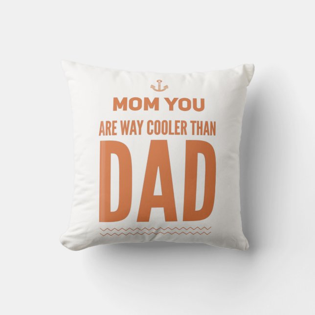 Mum you are cooler than dad Funny mothers day gift Cushion (Front)