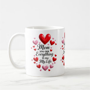 Mum you are everything in my life coffee mug