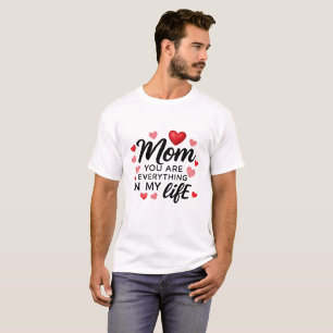 "Mum, You Are Everything" T-Shirt