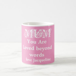 Mum You Are Loved Beyond Words Script Name Pink  Coffee Mug