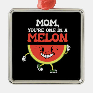 Mum You Are One In A Melon Metal Ornament