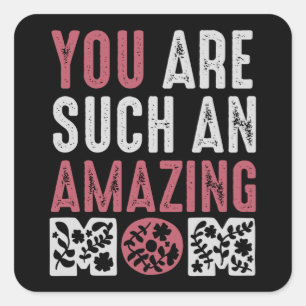 Mum - You are such an amazing Mum Square Sticker