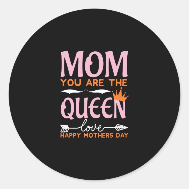 Mum You Are The Queen Love Happy Mothers Day Classic Round Sticker (Front)