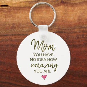 Mum You Have No Idea How Amazing You Are Key Ring