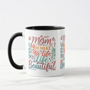 Mum, You Make Life Beautiful - 11 oz Mug Design