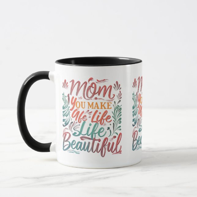 Mum, You Make Life Beautiful - 11 oz Mug Design   (Left)