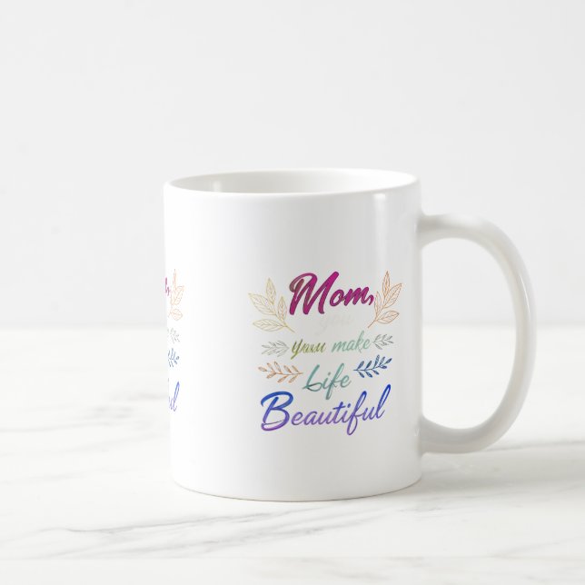 Mum, You Make Life Beautiful" – Classic 11 oz Mug  (Right)