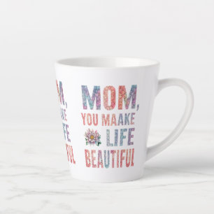 Mum, You Make Life Beautiful - Small Latte Mug (12