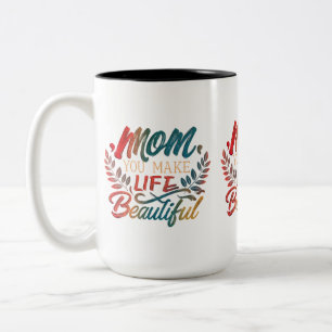 Mum, You Make Life Beautiful - Two-Tone Mug (15 oz