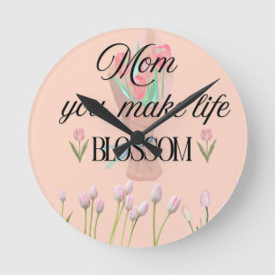 Mum You Make Life Blossom Mother's day Gift, Round Clock