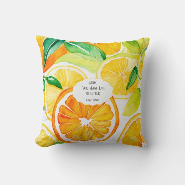 Mum You Make Life Brighter – Citrus Throw Pillow (Front)