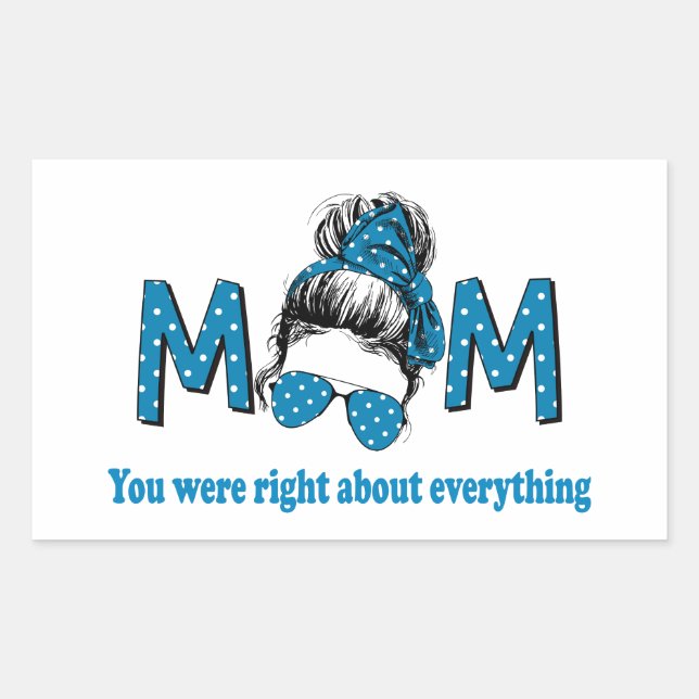 Mum You were Right About Everything Rectangular Sticker (Front)