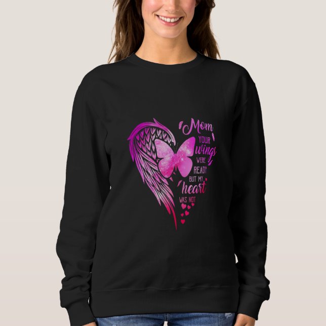 Mum Your Wings Were Ready But My Heart Was Not Sweatshirt (Front)