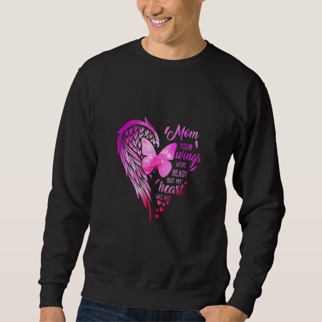 Mum Your Wings Were Ready But My Heart Was Not Sweatshirt (Front)