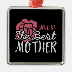 Mum - You're the best Mother Metal Ornament