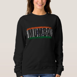 MUMBAI INDIA WITH ITS PROUD INDIAN FLAG AND COLORS SWEATSHIRT