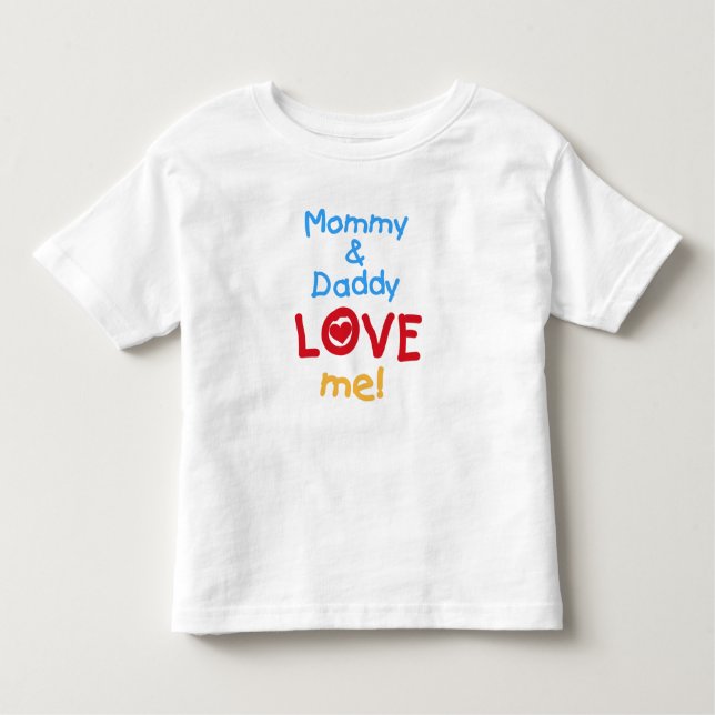 Mummy and Daddy Love Me Toddler T-Shirt (Front)