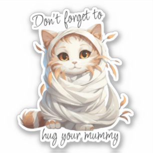Mummy Cat - "Don't Forget to Hug Your Mummy"