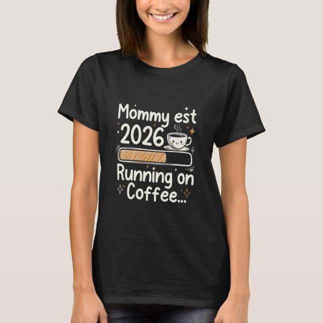 Mummy Est 2026 Running on Coffee Loading Bar T-Shirt (Front)