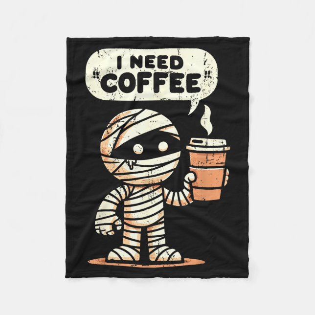 Mummy Halloween I Need Coffee Funny Sarcastic Caff Fleece Blanket (Front)