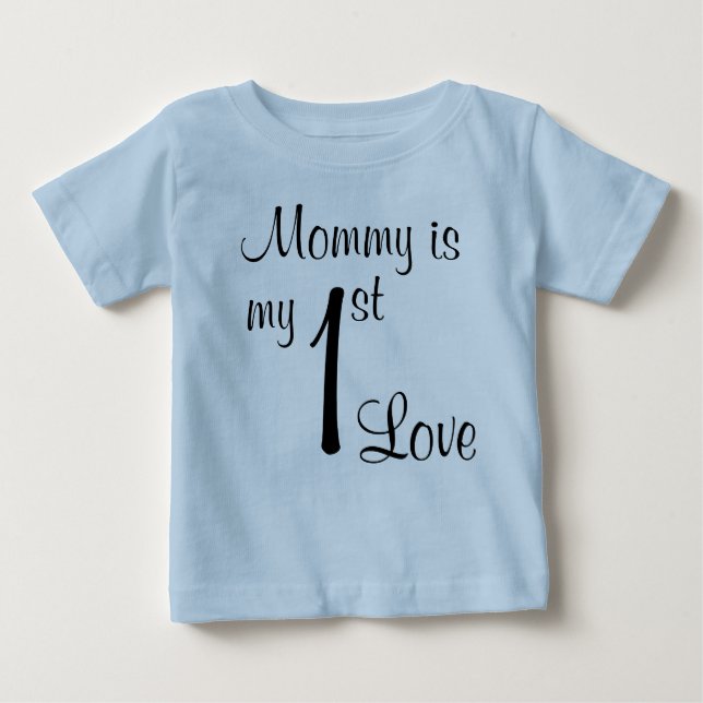 Mummy is my 1st Love Baby T-Shirt (Front)