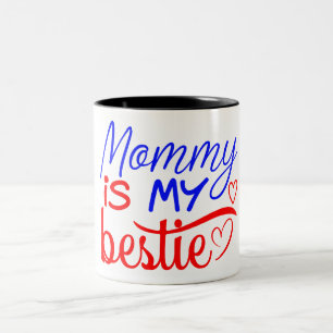 Mummy is My Bestie  Two-Tone Coffee Mug