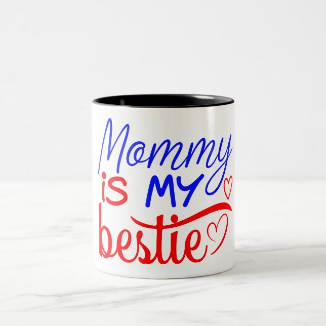 Mummy is My Bestie  Two-Tone Coffee Mug (Center)