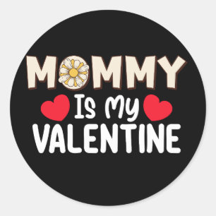 Mummy Is My Valentine Day Mum Family Son Daughter Classic Round Sticker