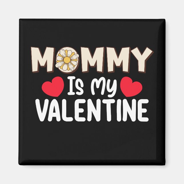 Mummy Is My Valentine Day Mum Family Son Daughter Magnet (Front)