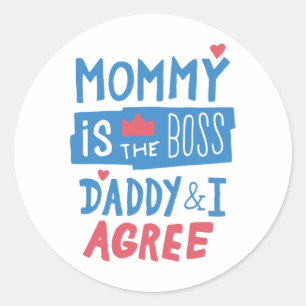 Mummy is the boss Daddy and I agree Classic Round Sticker