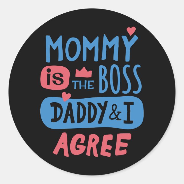 Mummy is the boss Daddy and I agree Classic Round Sticker (Front)