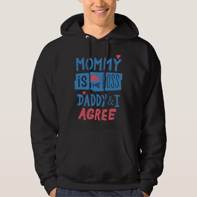 Mummy is the boss Daddy and I agree Hoodie (Front)
