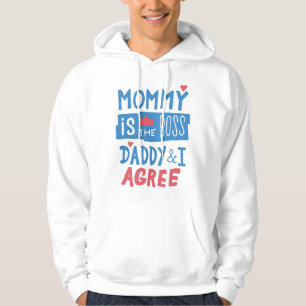 Mummy is the boss Daddy and I agree Hoodie