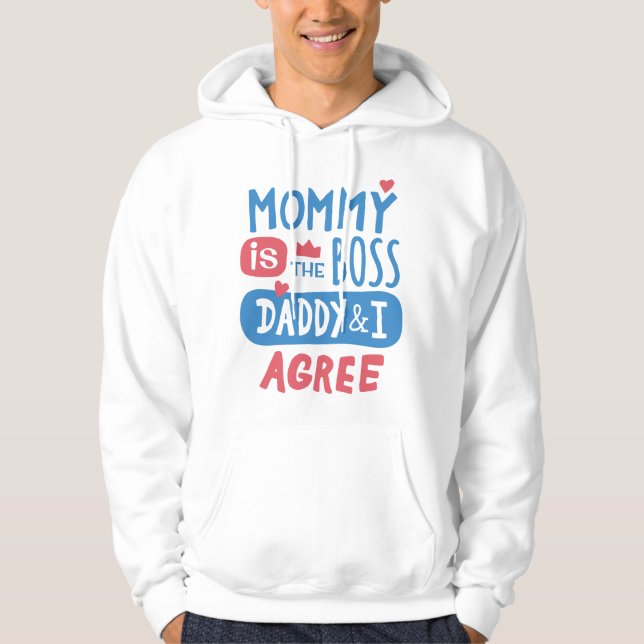 Mummy is the boss Daddy and I agree Hoodie (Front)