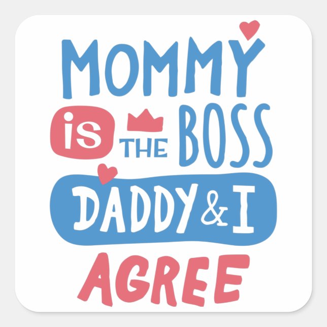 Mummy is the boss Daddy and I agree Square Sticker (Front)