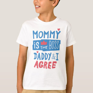 Mummy is the boss Daddy and I agree T-Shirt
