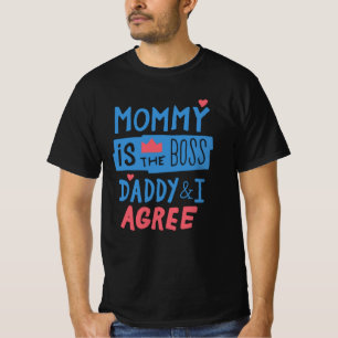 Mummy is the boss Daddy and I agree T-Shirt